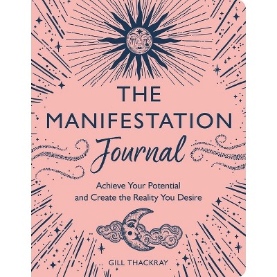 The Manifestation Journal - by  Gill Thackray (Paperback)