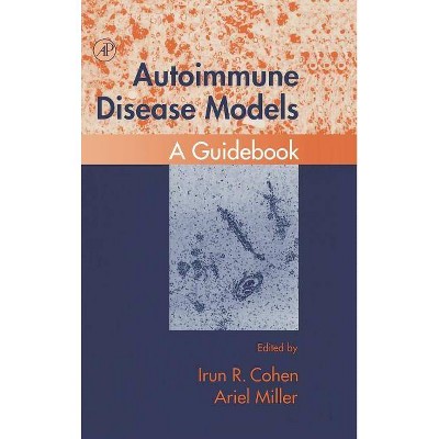 Autoimmune Disease Models - by  Irun R Cohen & Ariel Miller (Hardcover)