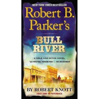 Robert B. Parker's Bull River - (Cole and Hitch Novel) by  Robert Knott (Paperback)