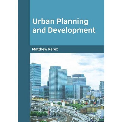 Urban Planning and Development - by  Matthew Perez (Hardcover)