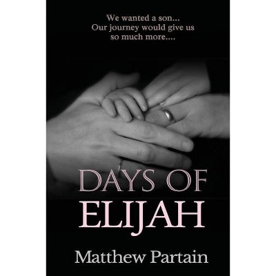 Days of Elijah - by  Matthew Partain (Paperback)