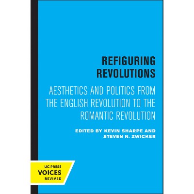 Refiguring Revolutions - by  Kevin Sharpe & Steven N Zwicker (Paperback)