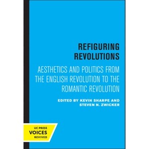 Refiguring Revolutions - by  Kevin Sharpe & Steven N Zwicker (Paperback) - 1 of 1