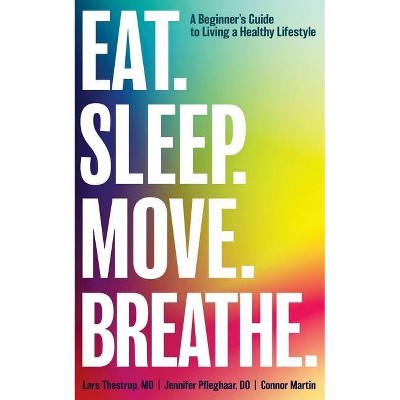 Eat. Sleep. Move. Breathe - by  Lars Thestrup & Jennifer Pfleghaar & Connor Martin (Paperback)