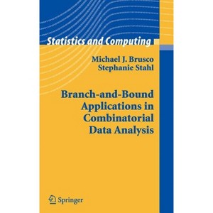 Branch-And-Bound Applications in Combinatorial Data Analysis - (Statistics and Computing) by  Michael J Brusco & Stephanie Stahl (Hardcover) - 1 of 1
