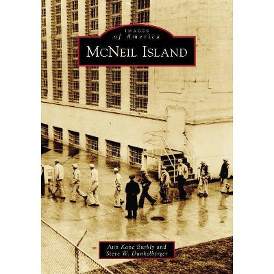 McNeil Island - by  Ann Kane Burkly & Steve W Dunkelberger (Paperback)