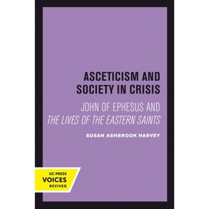 Asceticism and Society in Crisis - (Transformation of the Classical Heritage) by  Susan Ashbrook Harvey (Paperback) - 1 of 1