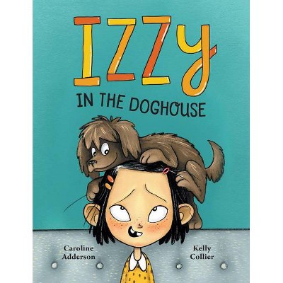 Izzy in the Doghouse - (The Izzy) by  Caroline Adderson (Hardcover)