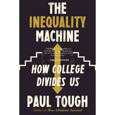 The Inequality Machine - by  Paul Tough (Paperback)