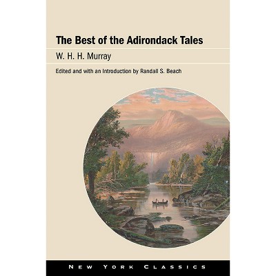 The Best of the Adirondack Tales - (New York Classics) by  W H H Murray (Hardcover)
