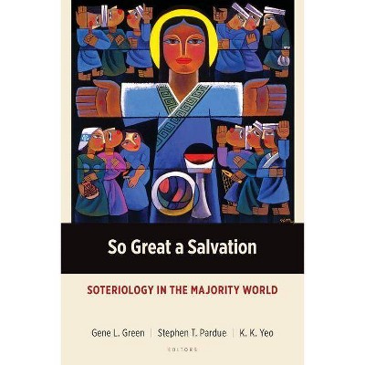 So Great a Salvation - (Majority World Theology) by  Gene L Green & Stephen T Pardue & Khiok-Khng Yeo (Paperback)