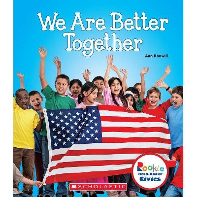  We Are Better Together (Rookie Read-About Civics) - by  Ann Bonwill (Paperback) 