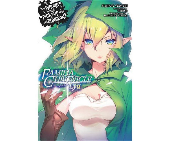 Is It Wrong to Try to Pick Up Girls in a Dungeon? Familia Chronicle (Light Novel) - by  Fujino Omori