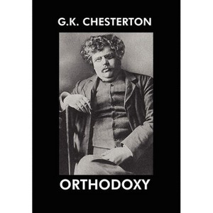 Orthodoxy - by  G K Chesterton (Hardcover) - 1 of 1