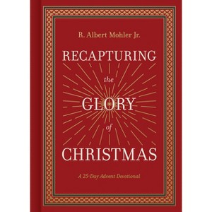 Recapturing the Glory of Christmas - by  R Albert Mohler Jr (Hardcover) - 1 of 1