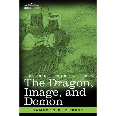 The Dragon, Image, and Demon - by  Hampden C Dubose (Paperback)