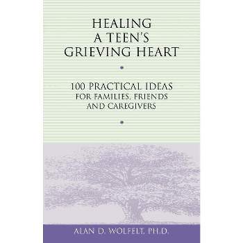 Healing a Teen's Grieving Heart - (Healing a Grieving Heart) by  Alan D Wolfelt (Paperback)