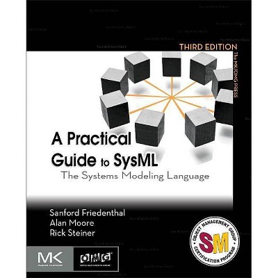 A Practical Guide to Sysml - (Mk/Omg Press) 3rd Edition by  Sanford Friedenthal & Alan Moore & Rick Steiner (Paperback)