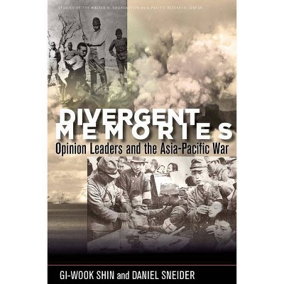 Divergent Memories - (Studies of the Walter H. Shorenstein Asia-Pacific Research C) by  Gi-Wook Shin & Daniel Sneider (Paperback)