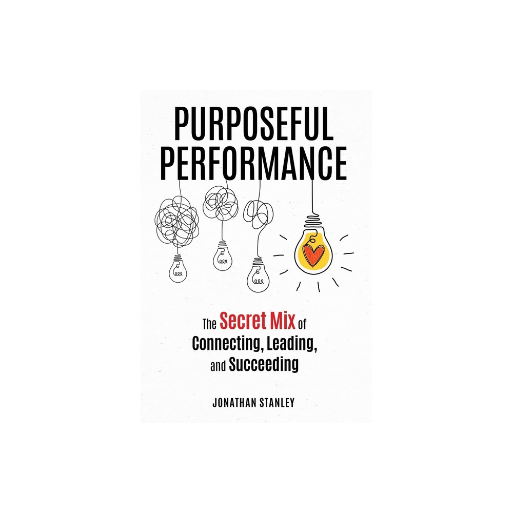 Purposeful Performance - by Jonathan Stanley (Hardcover)