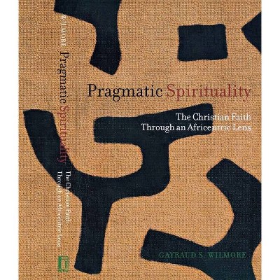 Pragmatic Spirituality - by  Gayraud S Wilmore (Paperback)