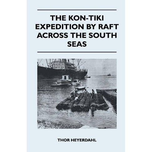 The Kon Tiki Expedition By Raft Across The South Seas By Thor Heyerdahl Paperback Target