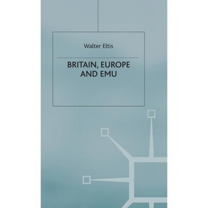 Britain, Europe and Emu - by  W Eltis (Hardcover) - 1 of 1