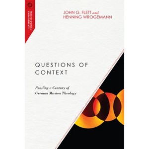 Questions of Context - (Missiological Engagements) by  John G Flett & Henning Wrogemann (Paperback) - 1 of 1