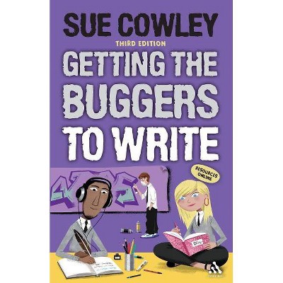 Getting the Buggers to Write - 3rd Edition by  Sue Cowley (Paperback)