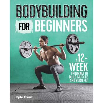 Bodybuilding for Beginners - by Kyle Hunt (Paperback)
