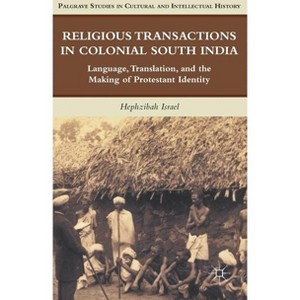 Religious Transactions in Colonial South India - (Palgrave Studies in Cultural and Intellectual History) by  H Israel (Hardcover) - 1 of 1