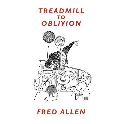 Treadmill to Oblivion - by  Fred Allen (Paperback)