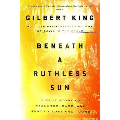 Beneath a Ruthless Sun - by  Gilbert King (Paperback)