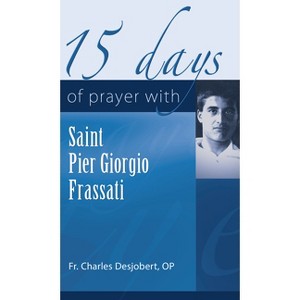 15 Days of Prayer with Pier Giorgio Frassati - by  Père Charles Desjobert (Paperback) - 1 of 1