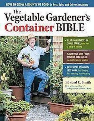 The Vegetable Gardener's Container Bible - by  Edward C Smith (Paperback)