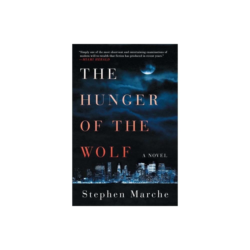 The Hunger of the Wolf - by Stephen Marche (Paperback)