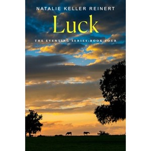 Luck - (Eventing) by  Natalie Keller Reinert (Paperback) - 1 of 1