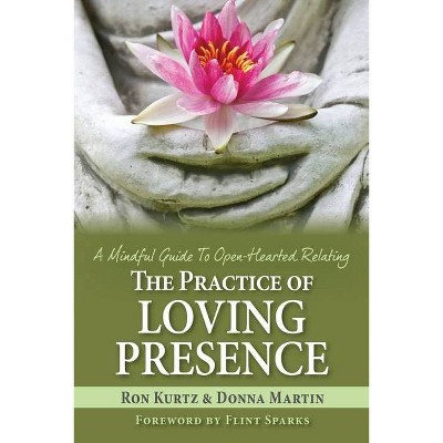 The Practice of Loving Presence - by  Donna Martin & Ron Kurtz (Paperback)