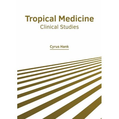 Tropical Medicine: Clinical Studies - by  Cyrus Hank (Hardcover)