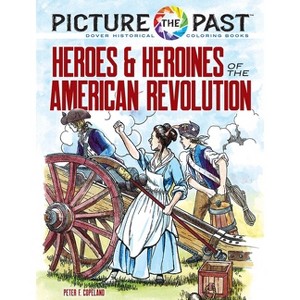 Picture the Past: Heroes and Heroines of the American Revolution - (Picture the Past Historical Coloring Books) by  Peter F Copeland (Paperback) - 1 of 1