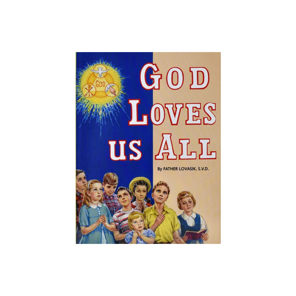 God Loves Us All - by Lawrence G Lovasik (Paperback)