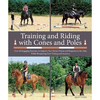 Training and Riding with Cones and Poles - by  Sigrid Schöpe (Hardcover)