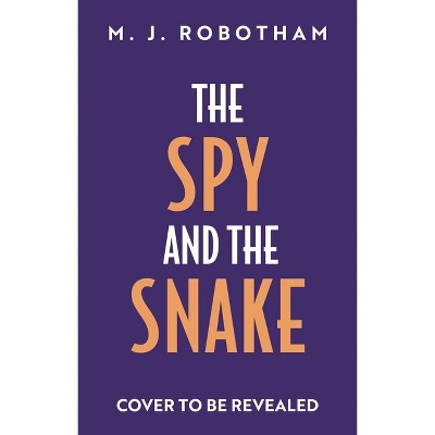 The Spy and the Snake - by  M J Robotham (Hardcover)