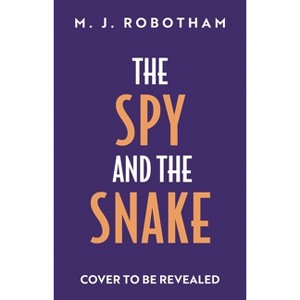 The Spy and the Snake - by  M J Robotham (Hardcover) - 1 of 1