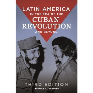 Latin America in the Era of the Cuban Revolution and Beyond - 3rd Edition by  Thomas C Wright (Paperback) - 1 of 1