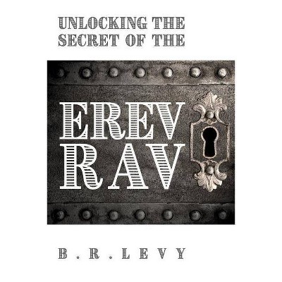 Unlocking the Secret of the Erev Rav - by  B R Levy (Paperback)