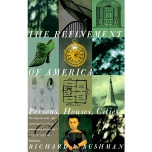 The Refinement of America - by  Richard Lyman Bushman (Paperback) - 1 of 1