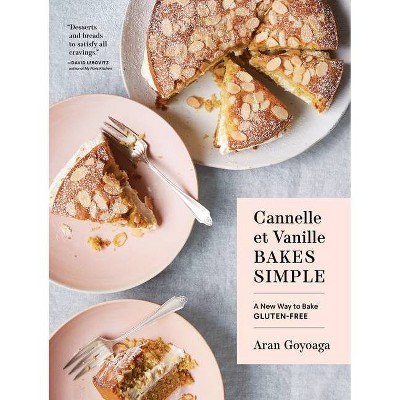 Cannelle Et Vanille Bakes Simple - by  Aran Goyoaga (Hardcover)
