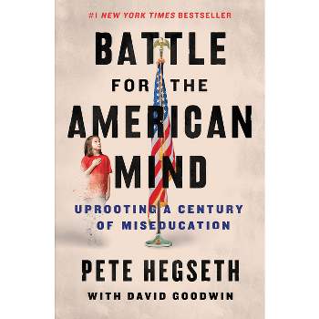 Battle for the American Mind - by  Pete Hegseth & David Goodwin (Hardcover)