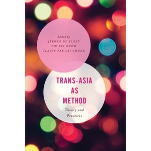 Trans-Asia as Method - (Asian Cultural Studies: Transnational and Dialogic Approache) by  Jeroen de Kloet & Yiu Fai Chow & Gladys Pak Lei Chong - 1 of 1